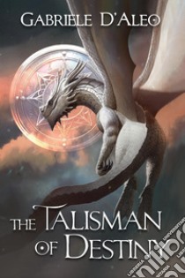 The talisman of destiny libro di D'Aleo Gabriele