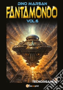 Fantamondo. Vol. 6: Tecnorganica libro di Marsan Dino