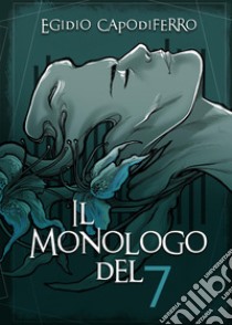 Il monologo del 7 libro di Capodiferro Egidio