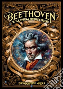 Beethoven e la fuga temporale libro di Ferrante Aldo