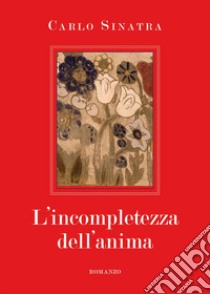 L'incompletezza dell'anima libro di Sinatra Carlo