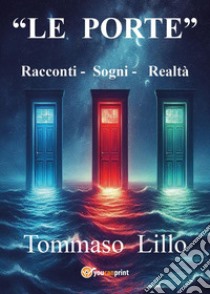 «Le porte». Racconti-Sogni-Realtà libro di Lillo Tommaso