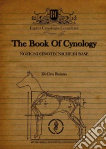 The book Of cinology. Nozioni cinotecniche di base libro di Boiano Ciro