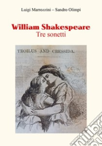 William Shakespeare. Tre sonetti libro di Marrozzini Luigi; Olimpi Sandro