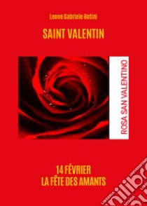 Saint Valentin. 14 février. La fete des amants libro di Rotini Leone Gabriele