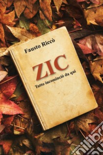 Zic. Tutto incominciò da quì libro di Riccò Fausto