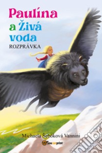 Paulína a Zivá voda libro di Vannini Michaela Seboková