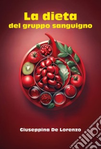 La dieta del gruppo sanguigno libro di De Lorenzo Giuseppina