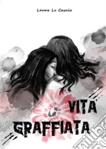 Vita graffiata libro di Lo Cascio Laura