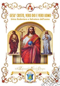 Gesù Cristo, vero Dio e vero uomo libro di Don Leonardo Maria Pompei