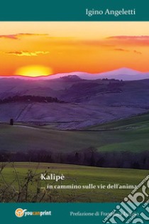 Kalipè... in cammino sulle vie dell'anima libro di Angeletti Igino