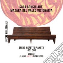 Sala Consiliare Mazara del Vallo Visionaria. Sfere rispetto pianeta 451/500 libro di Arezzo Di Trifiletti Claudio