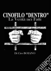 Cinofilo «dentro». La verità nei fatti libro di Boiano Ciro