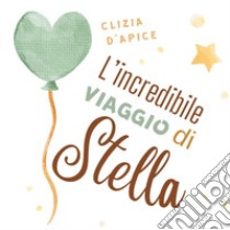 L'incredibile viaggio di Stella libro di D'Apice Clizia