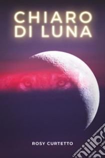 Chiaro di luna libro di Curtetto Rosy