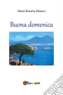 Buona domenica libro di Dinacci Maria Rosaria