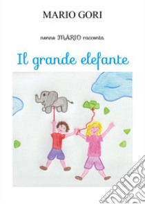 Il grande elefante libro di Gori Mario