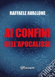 Ai confini dell'apocalisse libro di Avallone Raffaele