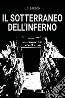 Il sotterraneo dell'inferno libro di Brebon L. G.