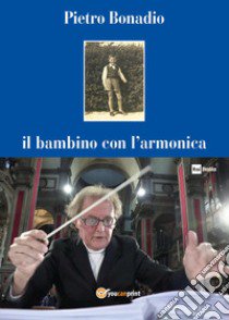 Il bambino con l'armonica libro di Bonadio Pietro