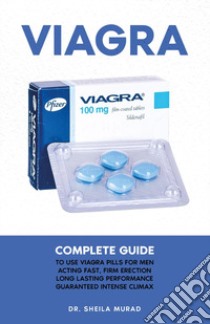 Viagra complete guide libro di Murad Sheila