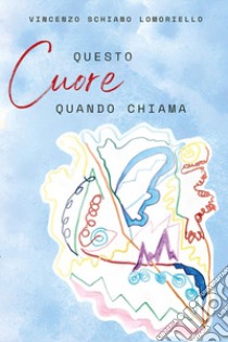 Questo cuore quando chiama libro di Schiano Lomoriello Vincenzo