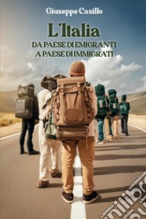 L'Italia. Da paese di emigranti a paese di immigrati libro di Casillo Giuseppe