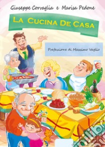 La cucina de casa libro di Corvaglia Giuseppe; Pedone Marisa