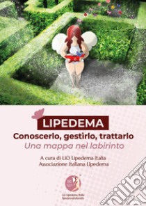 Lipedema. Conoscerlo, gestirlo, trattarlo. Una mappa nel labirinto libro