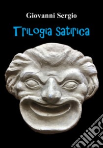 Trilogia satirica libro di Sergio Giovanni