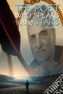 The poet who speaks to the stars libro di Bologna Vito