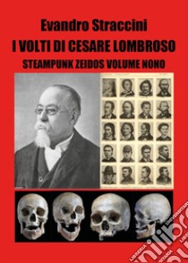 I volti di Cesare Lombroso. Steampunk zeidos. Vol. 9 libro di Straccini Evandro