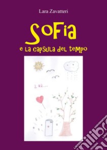 Sofia e la capsula del tempo libro di Zavatteri Lara