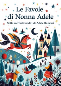 Le favole di nonna Adele libro di Ramoni Adele