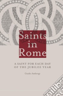 Saints in Rome. A saint for each day of the Jubilee year libro di Ambrogi Guido