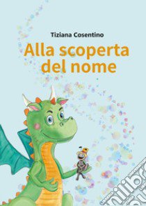 Alla scoperta del nome libro di Cosentino Tiziana