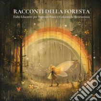 Racconti della foresta. Storie di coraggio, amicizia e magia libro