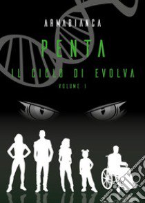 Penta. Il ciclo di Evolva. Vol. 1 libro di Armabianca