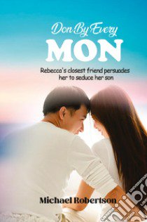 Done by every mon. Rebecca's closest friend persuades her to seduce her son libro di Robertson Michael