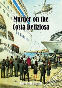 Murder on the Costa Deliziosa libro di Bertini Giovanni