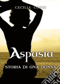 Aspasia, storia di una donna libro di Cozzi Cecilia