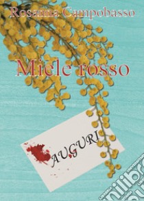 Miele rosso libro di Campobasso Rosanna