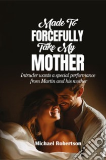 Made to forcefully take my mother. Intruder wants a special performance from Martin and his mother libro di Robertson Michael