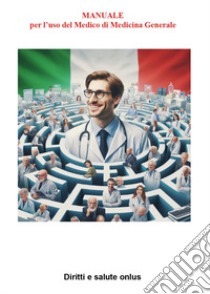 Manuale per l'uso del medico di medicina generale libro di Valente Fabio