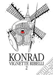 Vignette ribelli. Vol. 2 libro di Konrad Alessandro