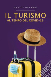 Il turismo al tempo del Covid-19 libro di Orlandi Davide