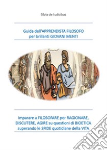 Guida dell'apprendista filosofo per brillanti giovani menti libro di De Iudicibus Silvia