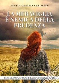 La meraviglia è nemica della prudenza libro di Le Piane Fausta Genziana