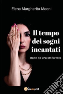 Il tempo dei sogni incantati libro di Meoni Elena Margherita