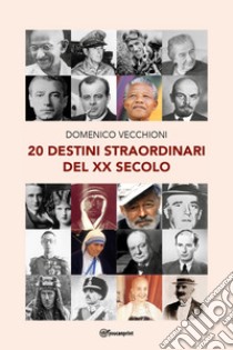 20 destini straordinari del XX secolo libro di Vecchioni Domenico